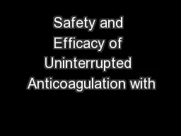 Safety and Efficacy of Uninterrupted Anticoagulation with