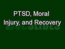 PTSD, Moral Injury, and Recovery