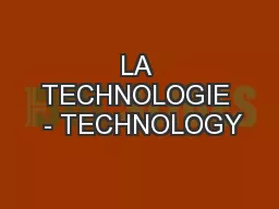 LA TECHNOLOGIE  - TECHNOLOGY