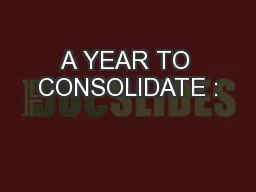 A YEAR TO CONSOLIDATE :