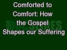Comforted to Comfort: How the Gospel Shapes our Suffering