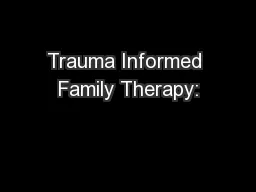 Trauma Informed Family Therapy: