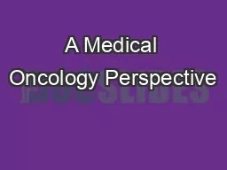 A Medical Oncology Perspective