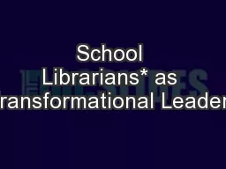 School Librarians* as Transformational Leaders