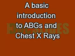 A basic introduction to ABGs and Chest X Rays