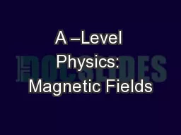 A –Level Physics: Magnetic Fields