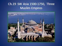 Ch.19  SW Asia 1500-1750, Three Muslim Empires