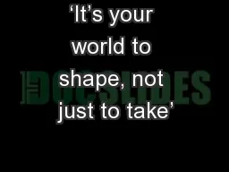 ‘It’s your world to shape, not just to take’