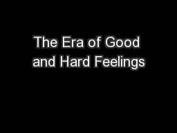 The Era of Good and Hard Feelings