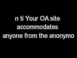 n ti Your OA site accommodates anyone from the anonymo