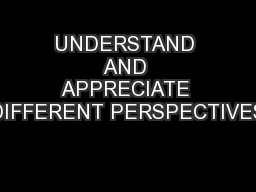 UNDERSTAND AND APPRECIATE DIFFERENT PERSPECTIVES