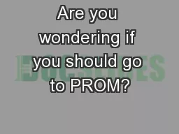 Are you wondering if you should go to PROM?