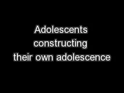 Adolescents constructing their own adolescence