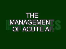 THE MANAGEMENT OF ACUTE AF.