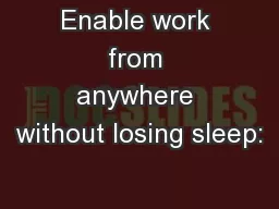 Enable work from anywhere without losing sleep: