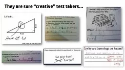 They are sure “creative” test takers…