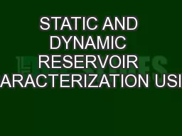 STATIC AND DYNAMIC RESERVOIR CHARACTERIZATION USING