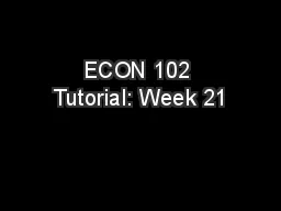 ECON 102 Tutorial: Week 21