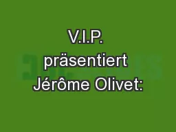 V.I.P. präsentiert Jérôme Olivet: