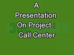 A Presentation On Project : Call Center