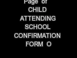 Page  of   CHILD ATTENDING SCHOOL CONFIRMATION FORM  O