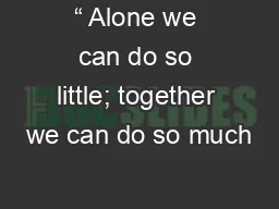 “ Alone we can do so little; together we can do so much