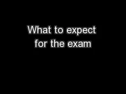What to expect for the exam