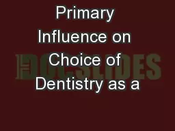 Primary Influence on Choice of Dentistry as a