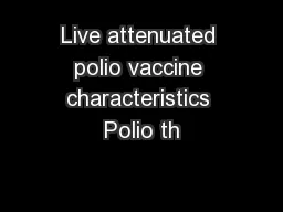 Live attenuated polio vaccine characteristics Polio th