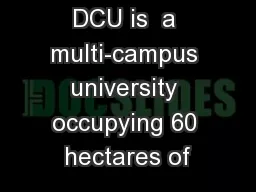 DCU is  a multi-campus university occupying 60 hectares of