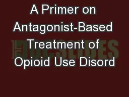 A Primer on Antagonist-Based Treatment of Opioid Use Disord