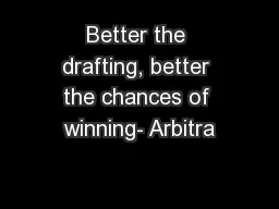 Better the drafting, better the chances of winning- Arbitra