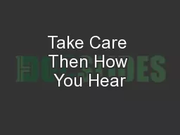Take Care Then How You Hear