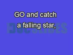 GO and catch a falling star,