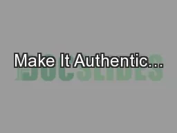 Make It Authentic…