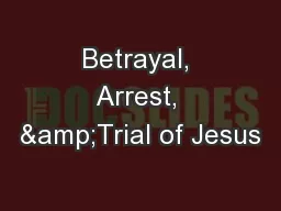 Betrayal, Arrest, &Trial of Jesus