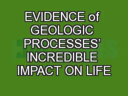 EVIDENCE of GEOLOGIC PROCESSES’ INCREDIBLE IMPACT ON LIFE