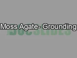 Moss Agate- Grounding