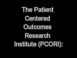 The Patient Centered Outcomes Research Institute (PCORI):