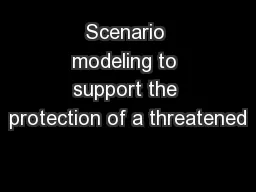 Scenario modeling to support the protection of a threatened
