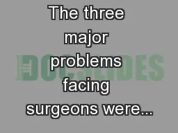 The three major problems facing surgeons were...