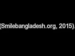 (Smilebangladesh.org, 2015).