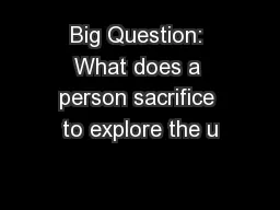 Big Question: What does a person sacrifice to explore the u