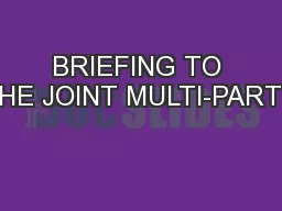 BRIEFING TO THE JOINT MULTI-PARTY