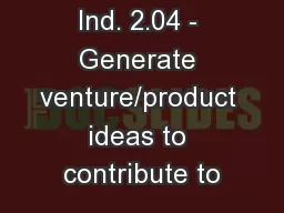 Ind. 2.04 - Generate venture/product ideas to contribute to