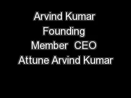 Arvind Kumar Founding Member  CEO Attune Arvind Kumar