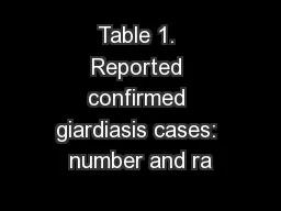 Table 1. Reported confirmed giardiasis cases: number and ra