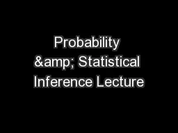 Probability & Statistical Inference Lecture