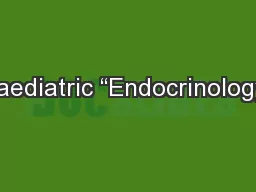 Paediatric “Endocrinology”