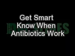 Get Smart Know When Antibiotics Work